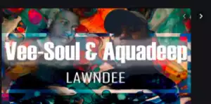 Vee-Soul X Aquadeep - Lawndee